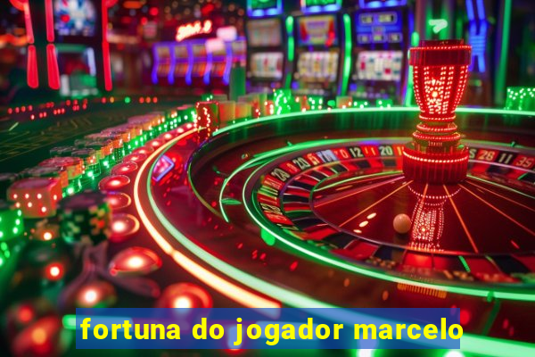 fortuna do jogador marcelo